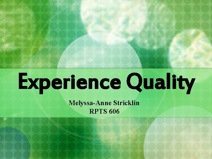 Experience Quality Melyssa-Anne Stricklin RPTS 606 