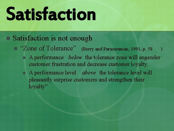 Satisfaction n Satisfaction is not enough n “Zone of Tolerance” n n (Berry and