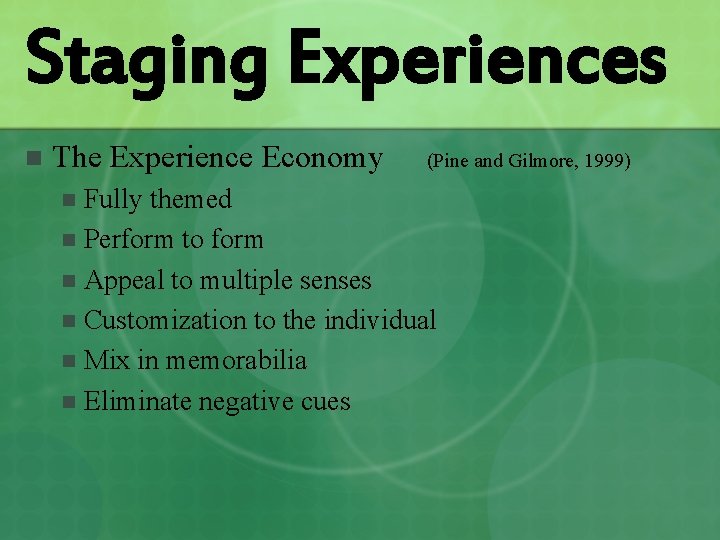 Staging Experiences n The Experience Economy (Pine and Gilmore, 1999) Fully themed n Perform