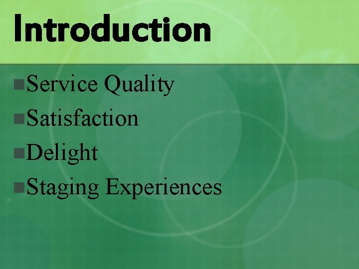 Introduction n. Service Quality n. Satisfaction n. Delight n. Staging Experiences 