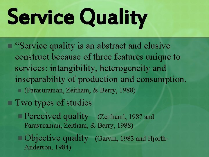 Service Quality n “Service quality is an abstract and elusive construct because of three