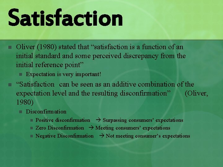 Satisfaction n Oliver (1980) stated that “satisfaction is a function of an initial standard