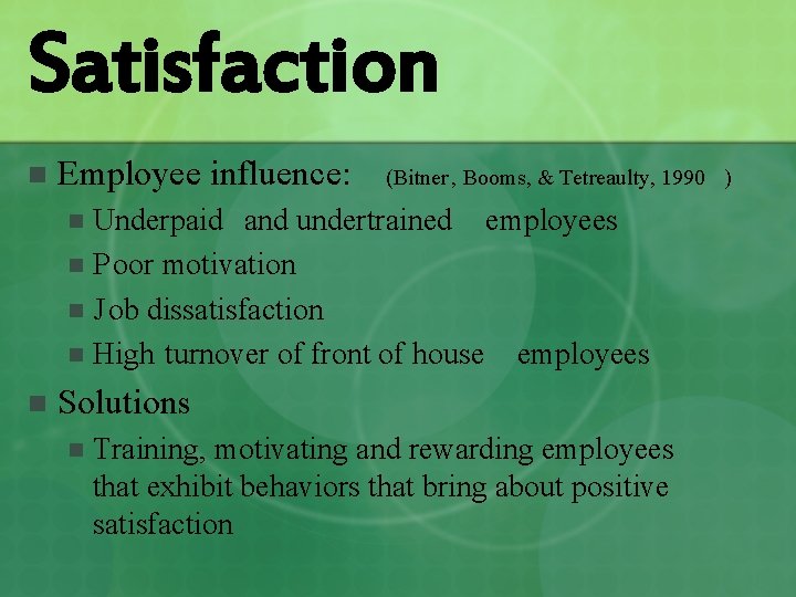 Satisfaction n Employee influence: (Bitner , Booms, & Tetreaulty, 1990 ) Underpaid and undertrained