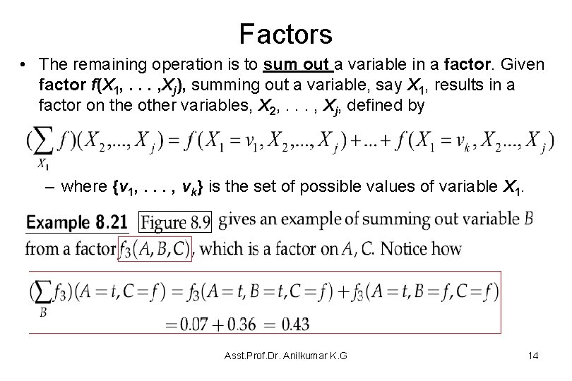 Factors • The remaining operation is to sum out a variable in a factor.