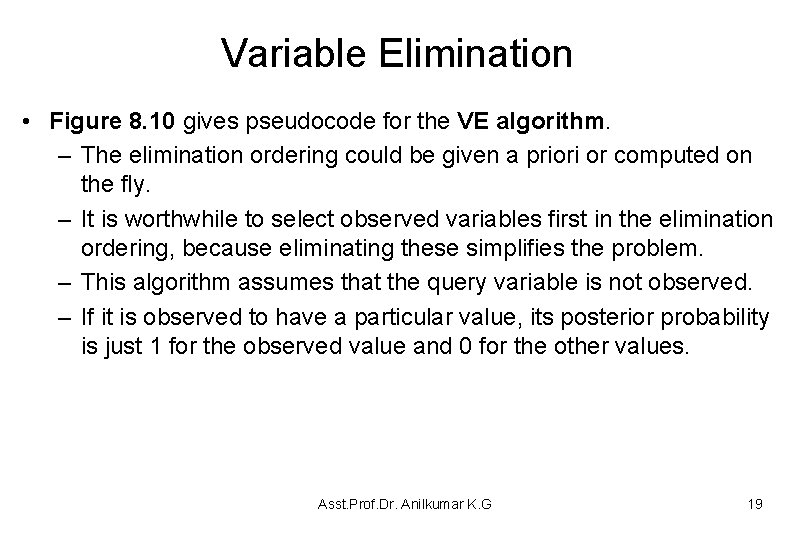 Variable Elimination • Figure 8. 10 gives pseudocode for the VE algorithm. – The