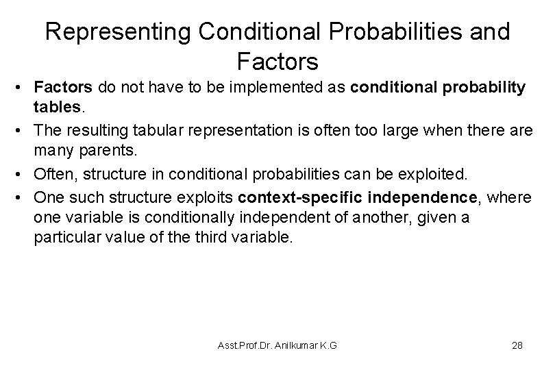 Representing Conditional Probabilities and Factors • Factors do not have to be implemented as