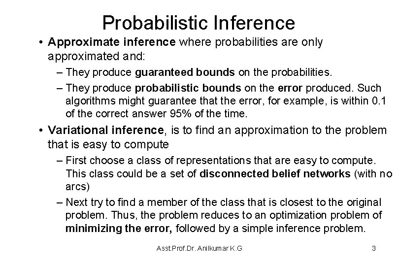 Probabilistic Inference • Approximate inference where probabilities are only approximated and: – They produce