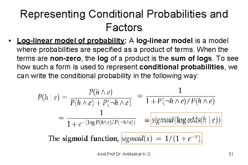Representing Conditional Probabilities and Factors • Log-linear model of probability: A log-linear model is