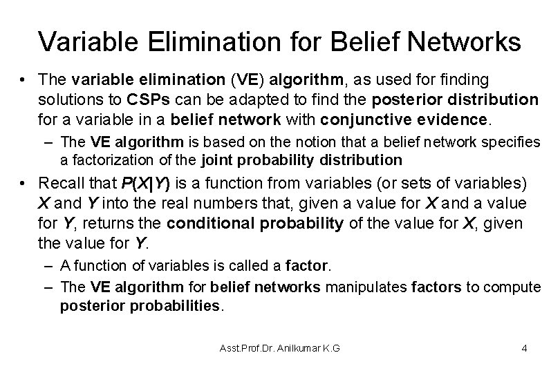 Variable Elimination for Belief Networks • The variable elimination (VE) algorithm, as used for
