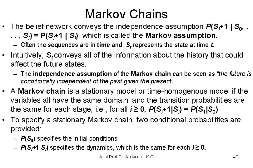 Markov Chains • The belief network conveys the independence assumption P(Si+1 | S 0,