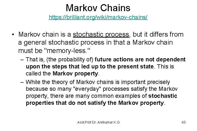 Markov Chains https: //brilliant. org/wiki/markov-chains/ • Markov chain is a stochastic process, but it