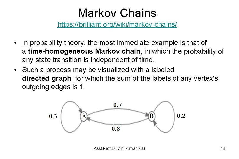 Markov Chains https: //brilliant. org/wiki/markov-chains/ • In probability theory, the most immediate example is