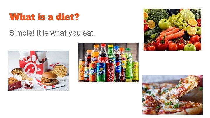 What is a diet? Simple! It is what you eat. 