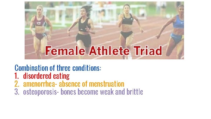 Combination of three conditions: 1. disordered eating 2. amenorrhea- absence of menstruation 3. osteoporosis-
