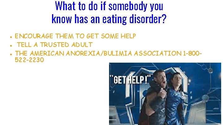 What to do if somebody you know has an eating disorder? ● ENCOURAGE THEM