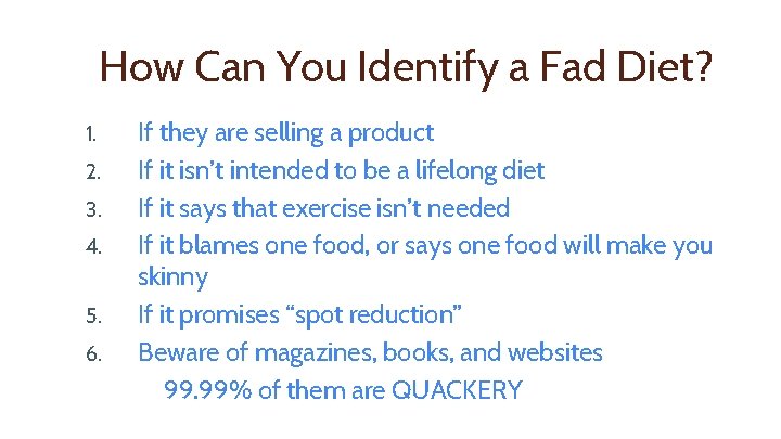 How Can You Identify a Fad Diet? 1. 2. 3. 4. 5. 6. If
