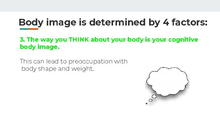 Body image is determined by 4 factors: 3. The way you THINK about your