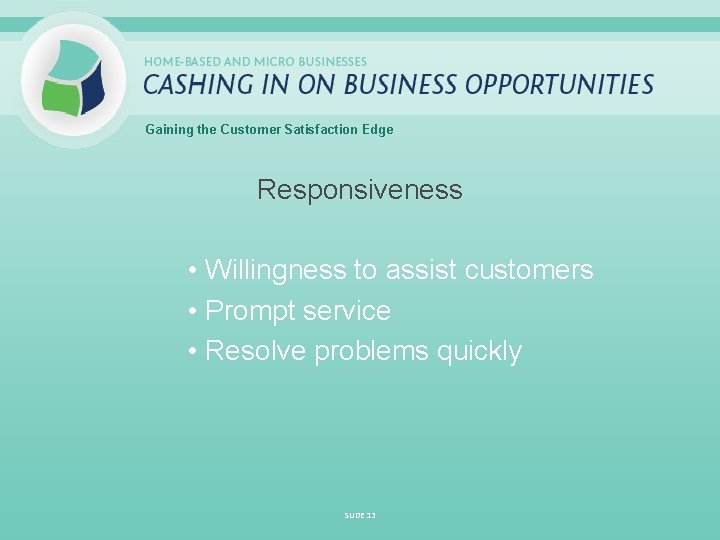 Gaining the Customer Satisfaction Edge Responsiveness • Willingness to assist customers • Prompt service