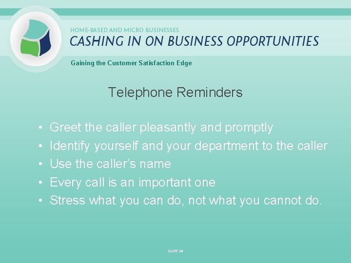 Gaining the Customer Satisfaction Edge Telephone Reminders • • • Greet the caller pleasantly