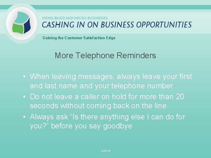 Gaining the Customer Satisfaction Edge More Telephone Reminders • When leaving messages, always leave