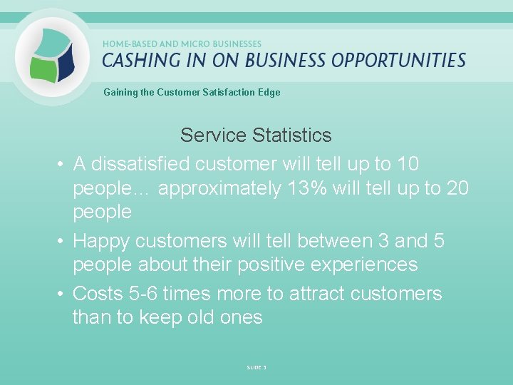 Gaining the Customer Satisfaction Edge Service Statistics • A dissatisfied customer will tell up