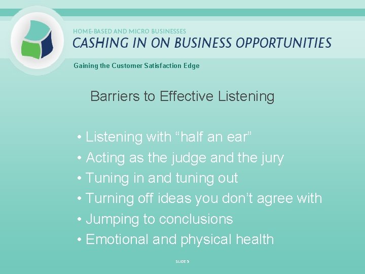 Gaining the Customer Satisfaction Edge Barriers to Effective Listening • Listening with “half an