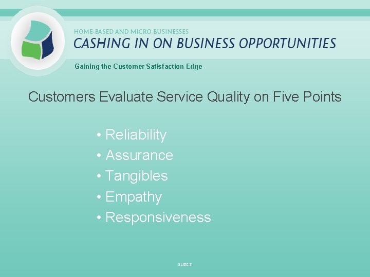 Gaining the Customer Satisfaction Edge Customers Evaluate Service Quality on Five Points • Reliability