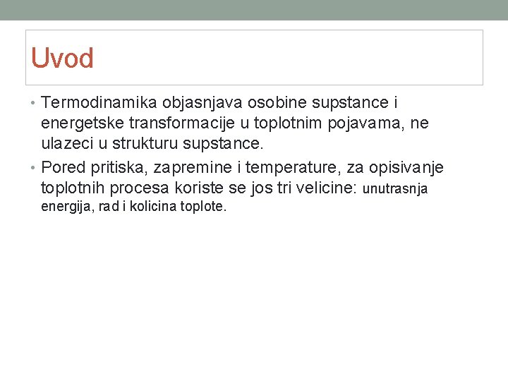 Uvod • Termodinamika objasnjava osobine supstance i energetske transformacije u toplotnim pojavama, ne ulazeci