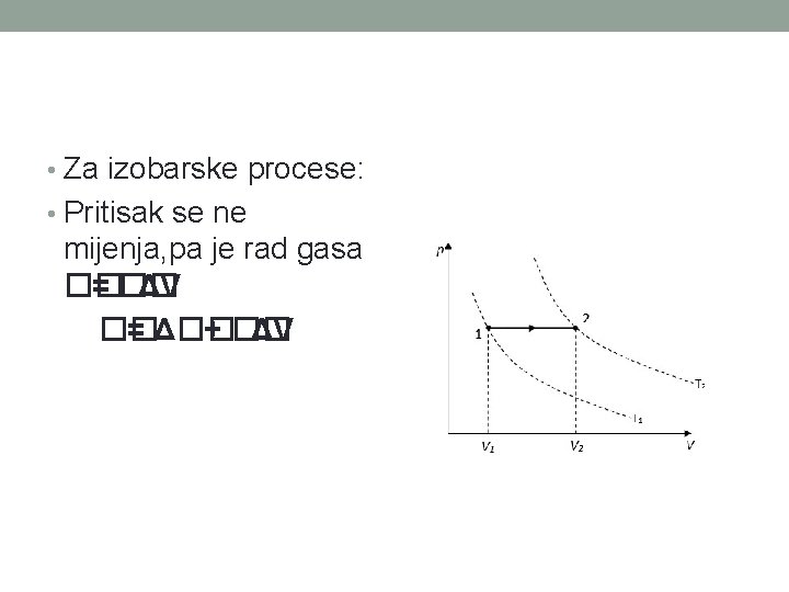  • Za izobarske procese: • Pritisak se ne mijenja, pa je rad gasa