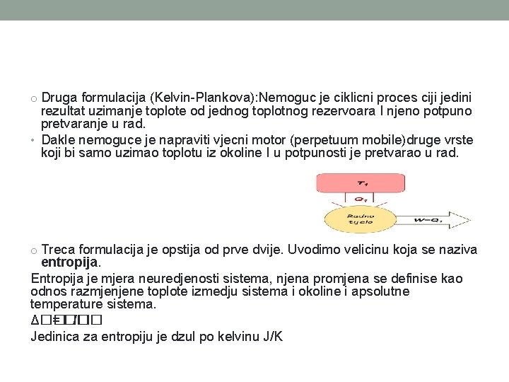 o Druga formulacija (Kelvin-Plankova): Nemoguc je ciklicni proces ciji jedini rezultat uzimanje toplote od