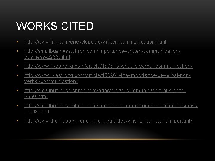 WORKS CITED • http: //www. inc. com/encyclopedia/written-communication. html • http: //smallbusiness. chron. com/importance-written-communicationbusiness-2936. html