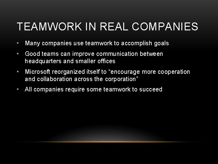 TEAMWORK IN REAL COMPANIES • Many companies use teamwork to accomplish goals • Good