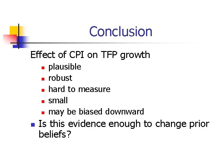 Conclusion Effect of CPI on TFP growth n n n plausible robust hard to