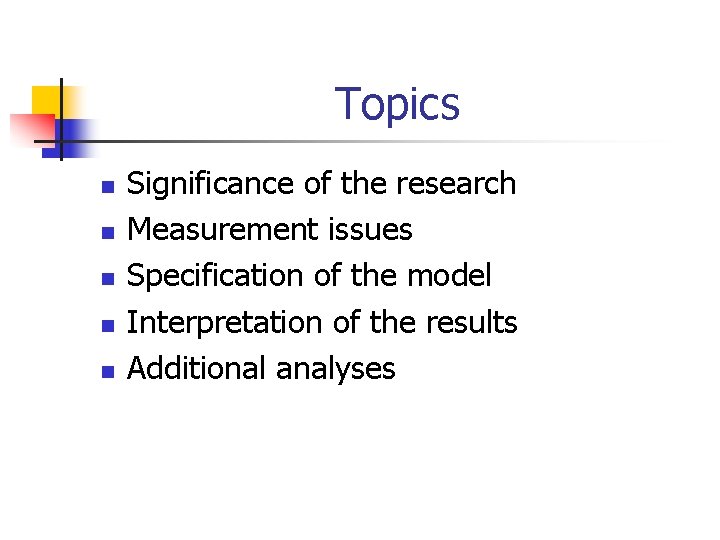 Topics n n n Significance of the research Measurement issues Specification of the model