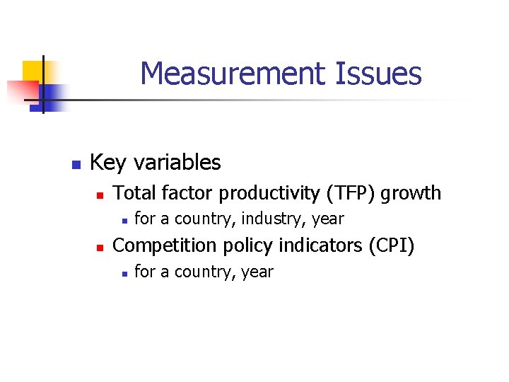 Measurement Issues n Key variables n Total factor productivity (TFP) growth n n for