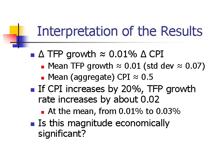 Interpretation of the Results n ∆ TFP growth ≈ 0. 01% ∆ CPI n