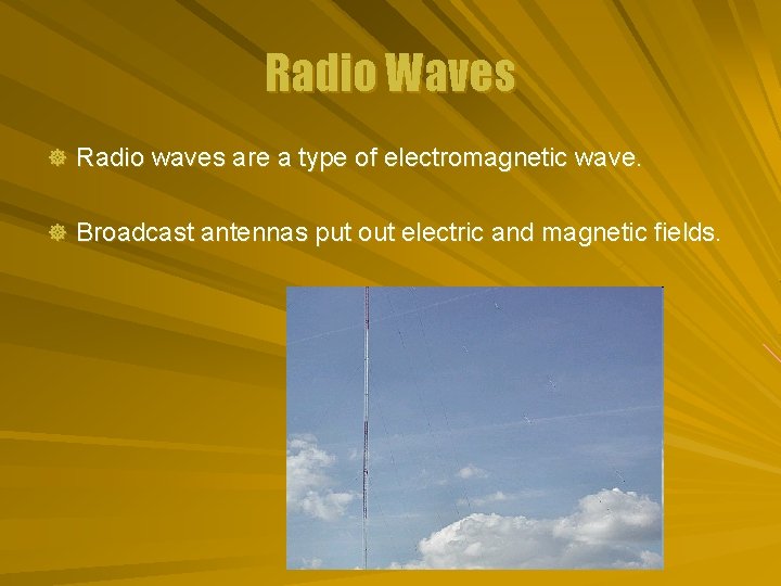 Radio Waves ] Radio waves are a type of electromagnetic wave. ] Broadcast antennas