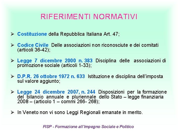 RIFERIMENTI NORMATIVI Ø Costituzione della Repubblica Italiana Art. 47; Ø Codice Civile Delle associazioni