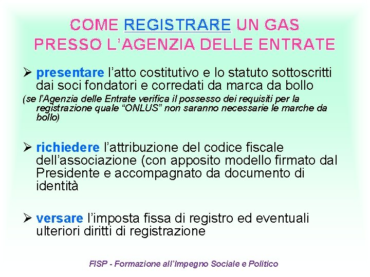 COME REGISTRARE UN GAS PRESSO L’AGENZIA DELLE ENTRATE Ø presentare l’atto costitutivo e lo