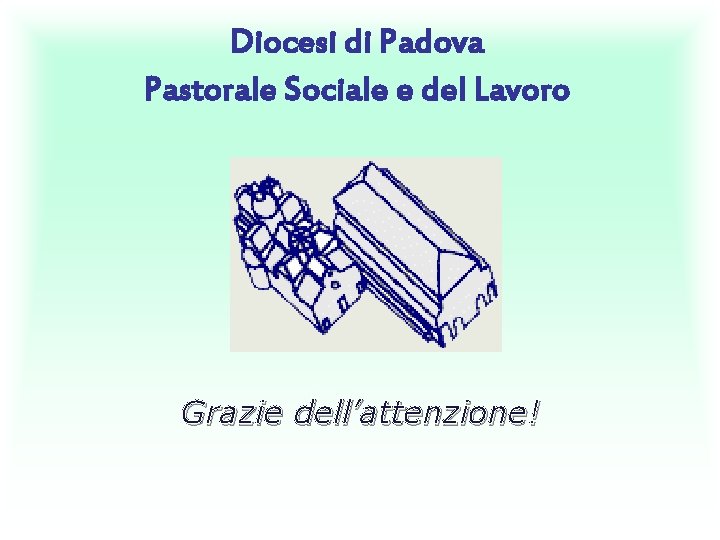 Diocesi di Padova Pastorale Sociale e del Lavoro Grazie dell’attenzione! 