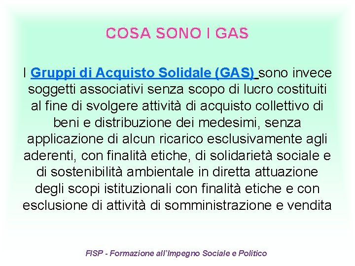 COSA SONO I GAS I Gruppi di Acquisto Solidale (GAS) sono invece soggetti associativi