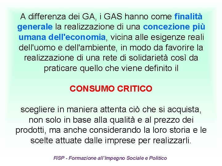 A differenza dei GA, i GAS hanno come finalità generale la realizzazione di una