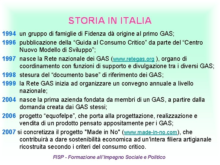 STORIA IN ITALIA 1994 un gruppo di famiglie di Fidenza dà origine al primo