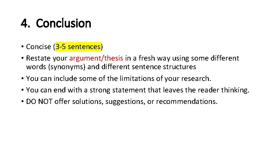 4. Conclusion • Concise (3 -5 sentences) • Restate your argument/thesis in a fresh