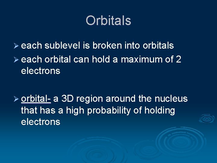 Orbitals Ø each sublevel is broken into orbitals Ø each orbital can hold a