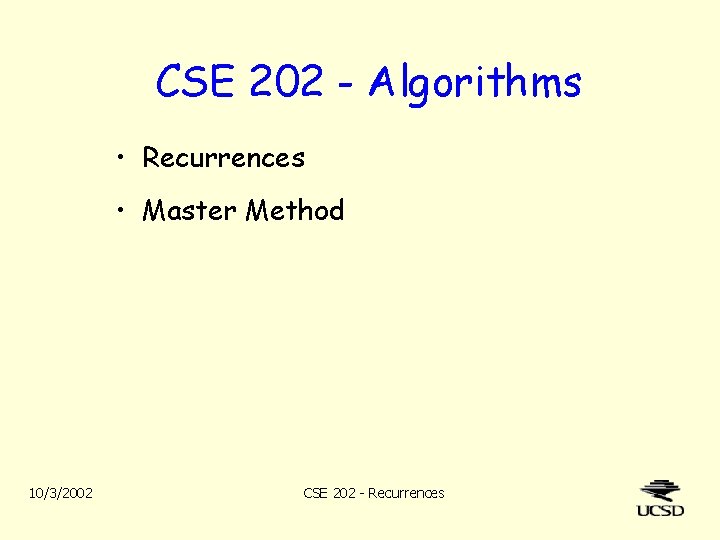 CSE 202 - Algorithms • Recurrences • Master Method 10/3/2002 CSE 202 - Recurrences