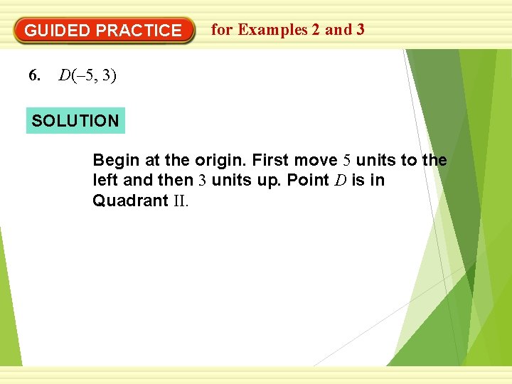 GUIDED PRACTICE for Examples 2 and 3 6. D(– 5, 3) SOLUTION Begin at