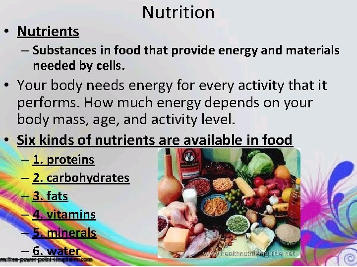  • Nutrients Nutrition – Substances in food that provide energy and materials needed