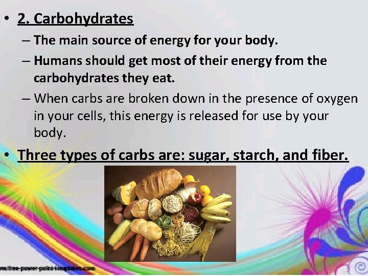  • 2. Carbohydrates – The main source of energy for your body. –