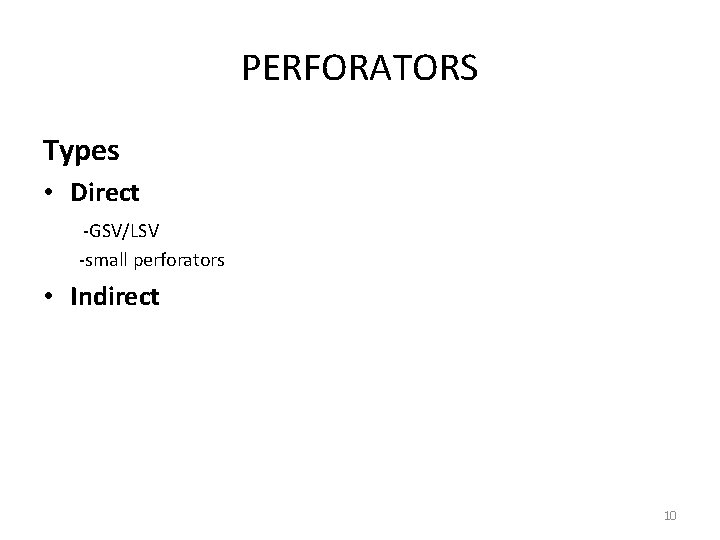 PERFORATORS Types • Direct -GSV/LSV -small perforators • Indirect 10 